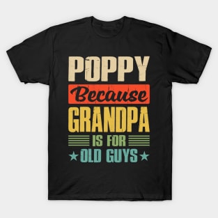 Poppy Because Grandpa is For Old Guys T-Shirt